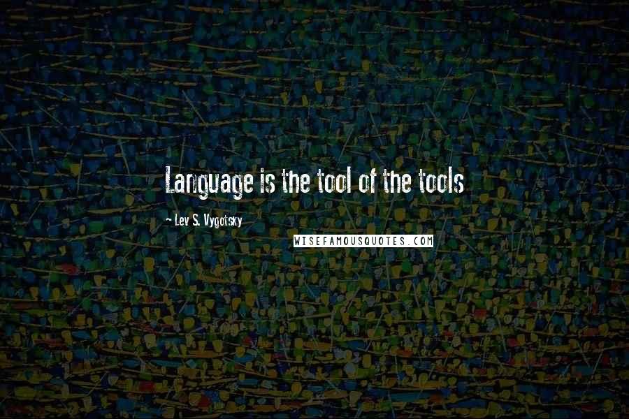 Lev S. Vygotsky Quotes: Language is the tool of the tools