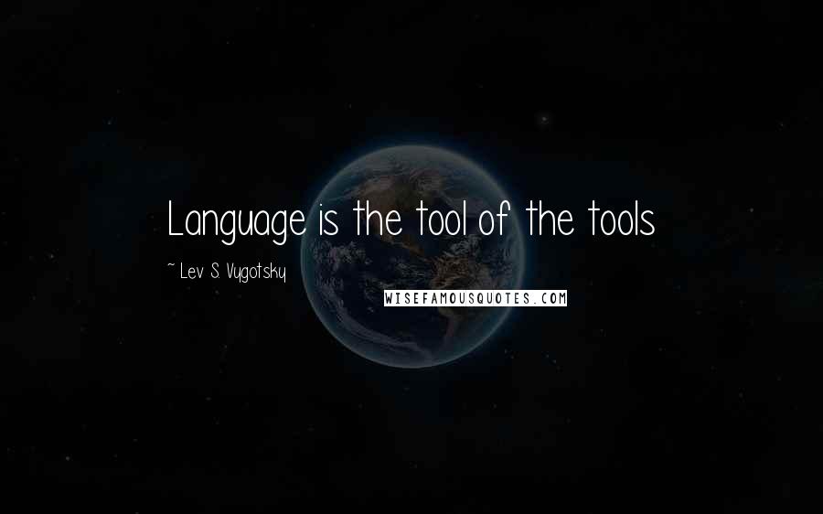 Lev S. Vygotsky Quotes: Language is the tool of the tools