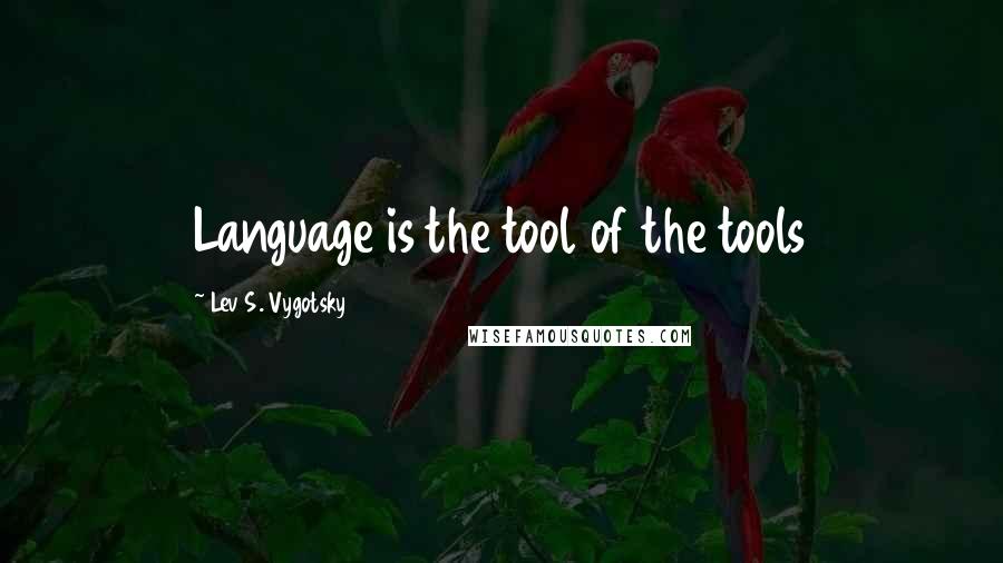 Lev S. Vygotsky Quotes: Language is the tool of the tools