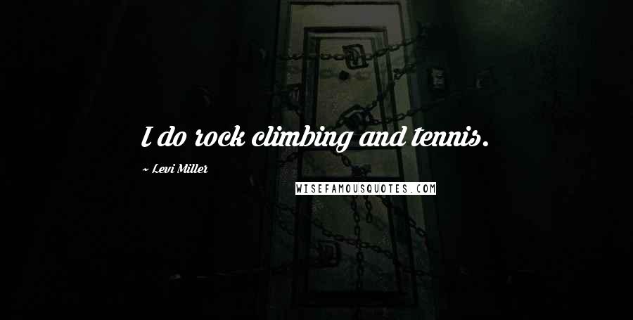 Levi Miller Quotes: I do rock climbing and tennis.