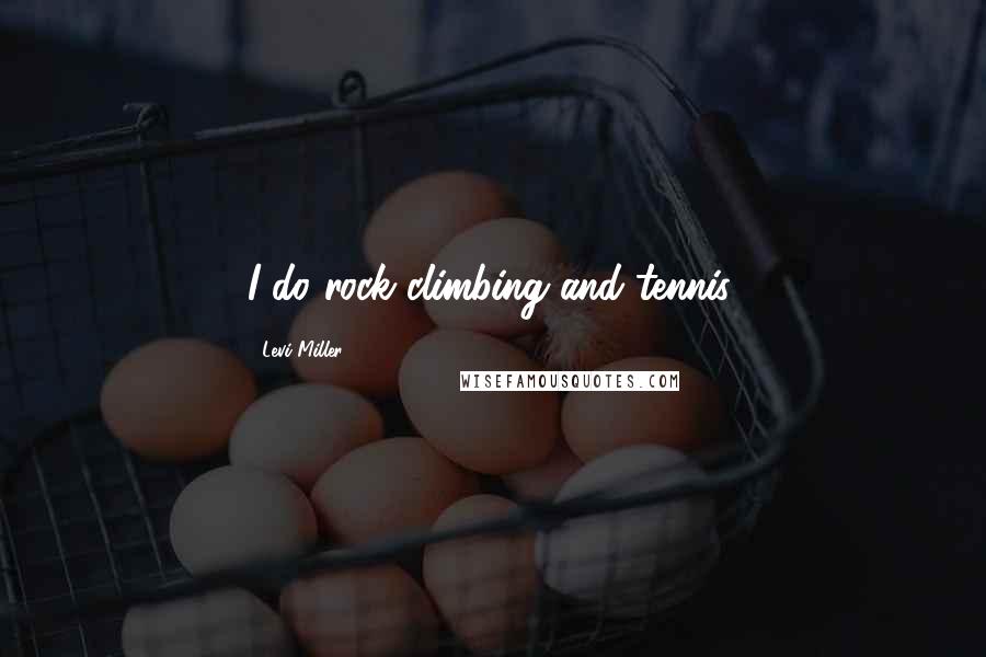 Levi Miller Quotes: I do rock climbing and tennis.