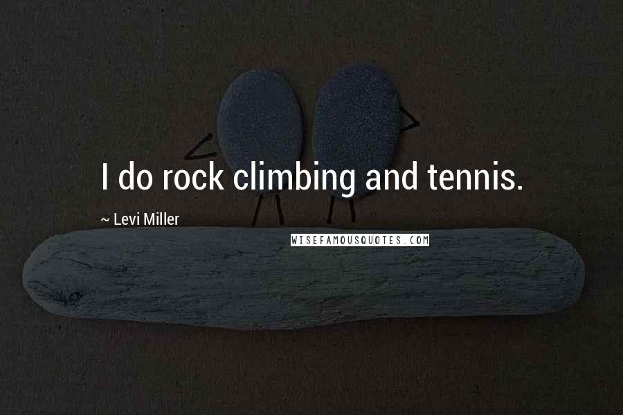 Levi Miller Quotes: I do rock climbing and tennis.