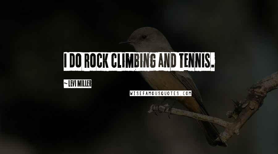 Levi Miller Quotes: I do rock climbing and tennis.