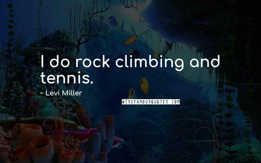 Levi Miller Quotes: I do rock climbing and tennis.