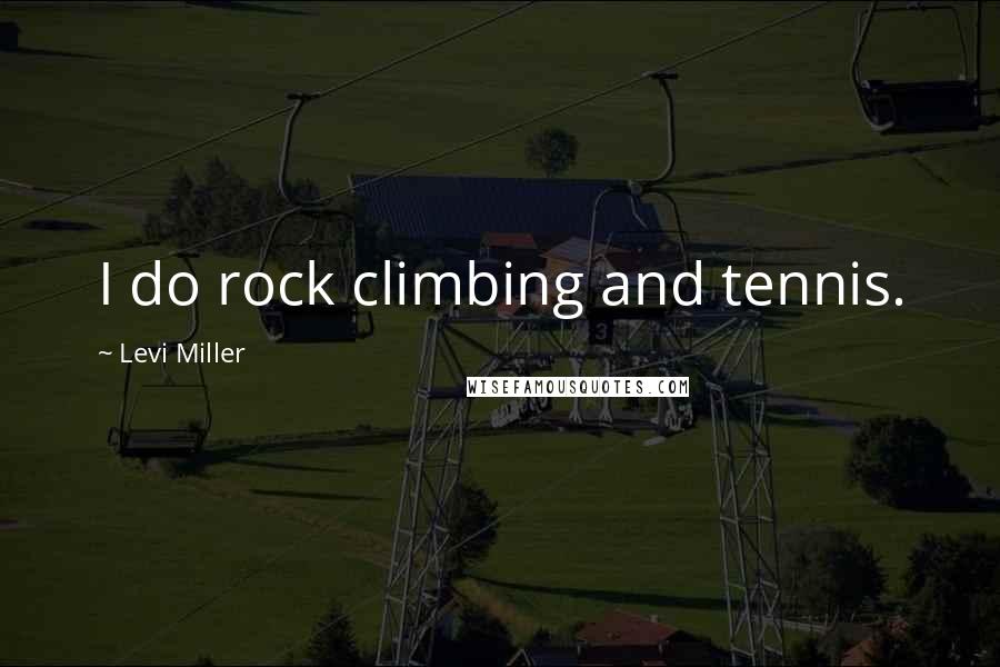 Levi Miller Quotes: I do rock climbing and tennis.