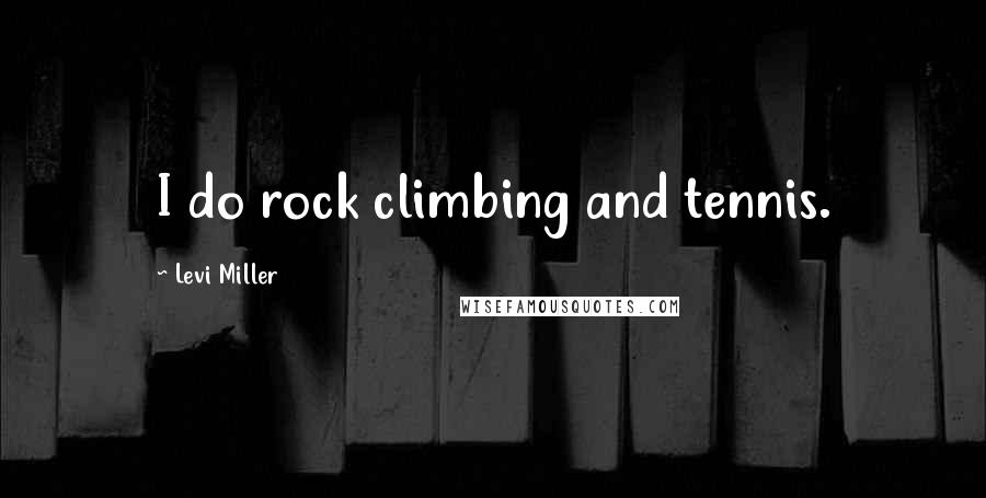 Levi Miller Quotes: I do rock climbing and tennis.