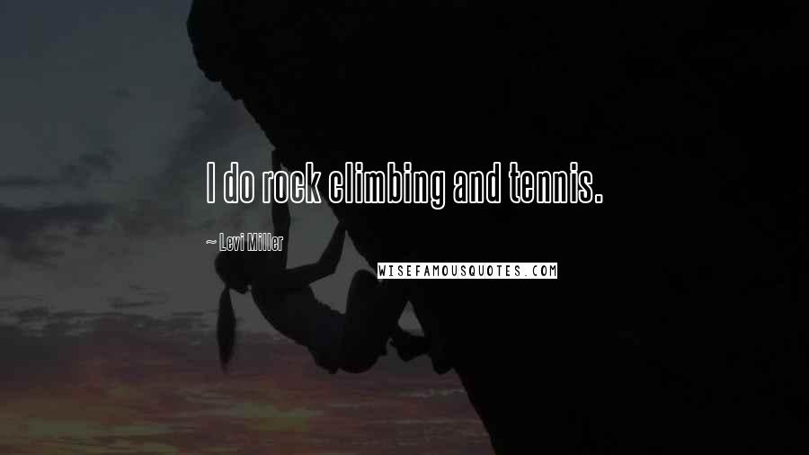 Levi Miller Quotes: I do rock climbing and tennis.