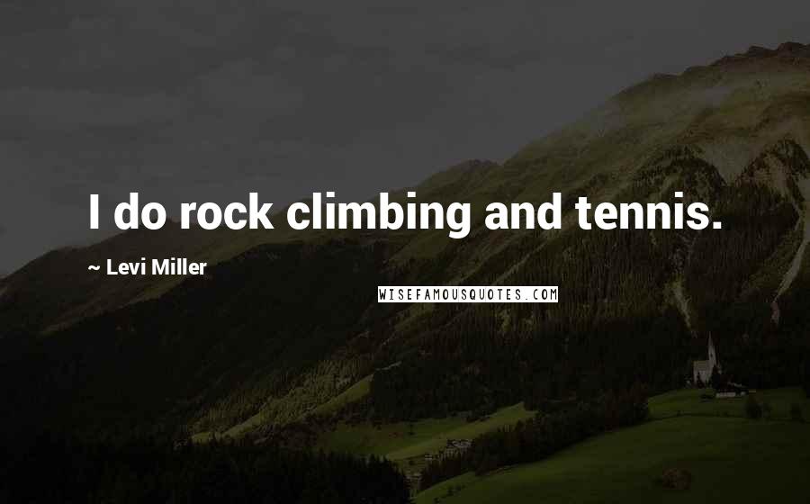 Levi Miller Quotes: I do rock climbing and tennis.