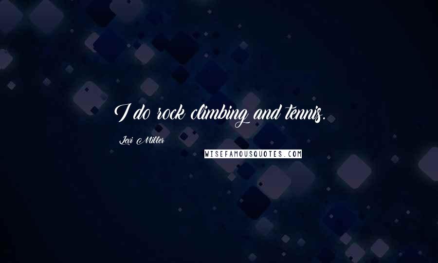 Levi Miller Quotes: I do rock climbing and tennis.