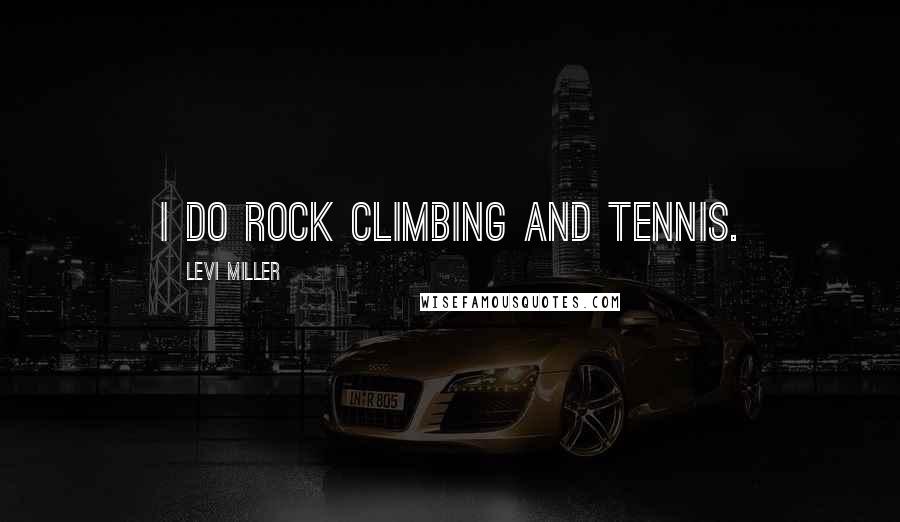 Levi Miller Quotes: I do rock climbing and tennis.