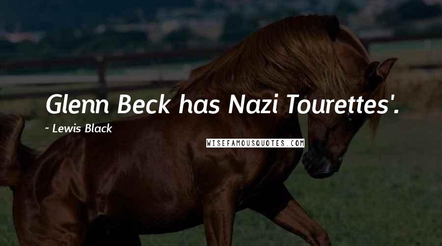 Lewis Black Quotes: Glenn Beck has Nazi Tourettes'.