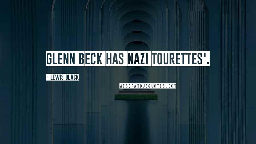 Lewis Black Quotes: Glenn Beck has Nazi Tourettes'.