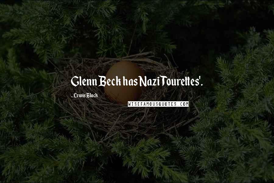 Lewis Black Quotes: Glenn Beck has Nazi Tourettes'.