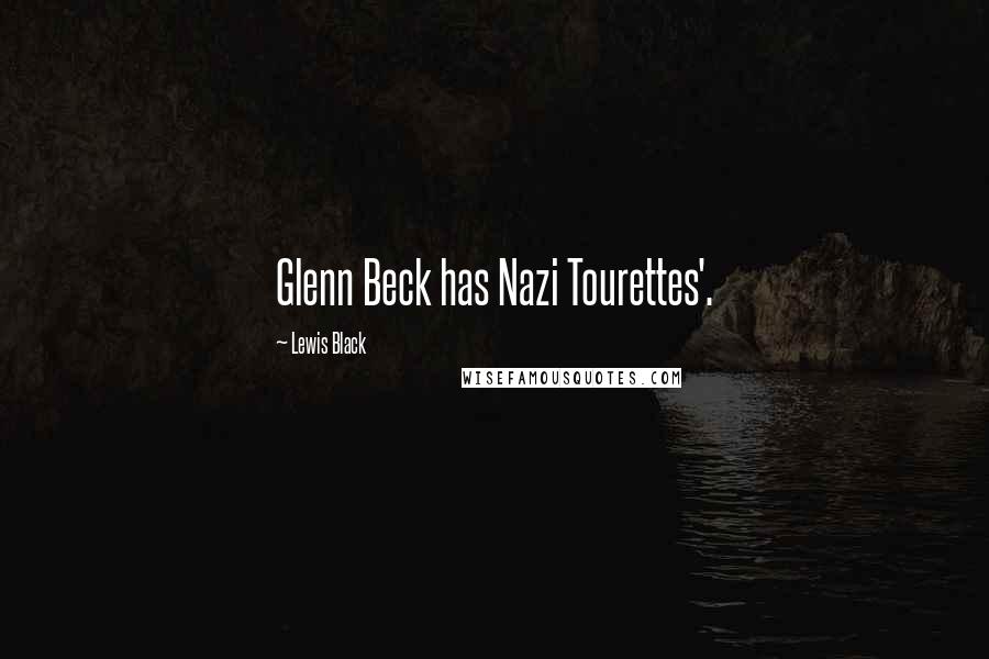 Lewis Black Quotes: Glenn Beck has Nazi Tourettes'.