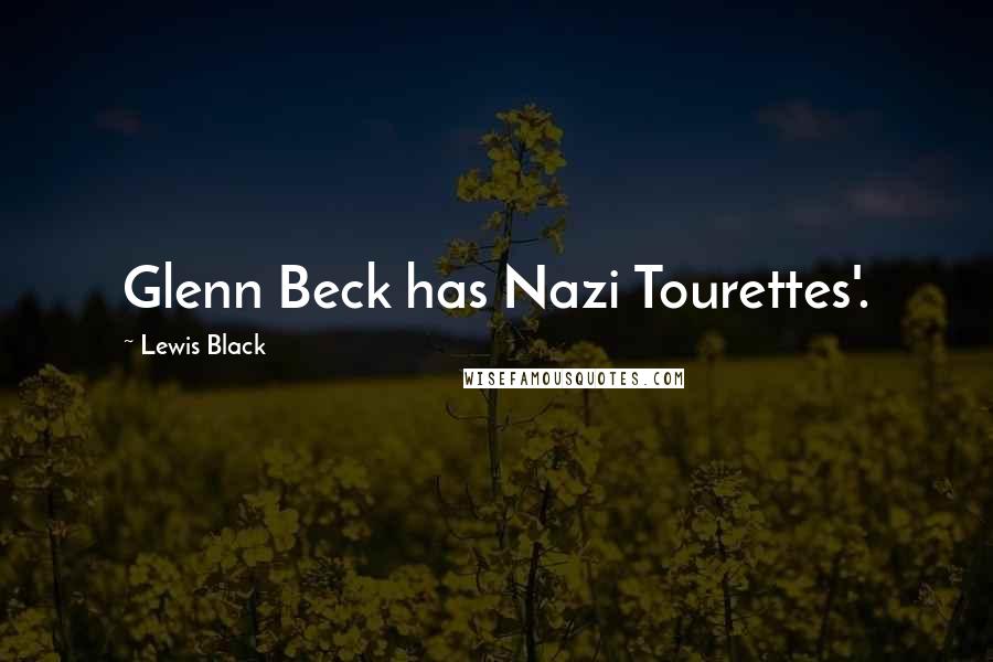 Lewis Black Quotes: Glenn Beck has Nazi Tourettes'.