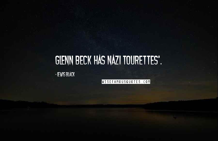 Lewis Black Quotes: Glenn Beck has Nazi Tourettes'.