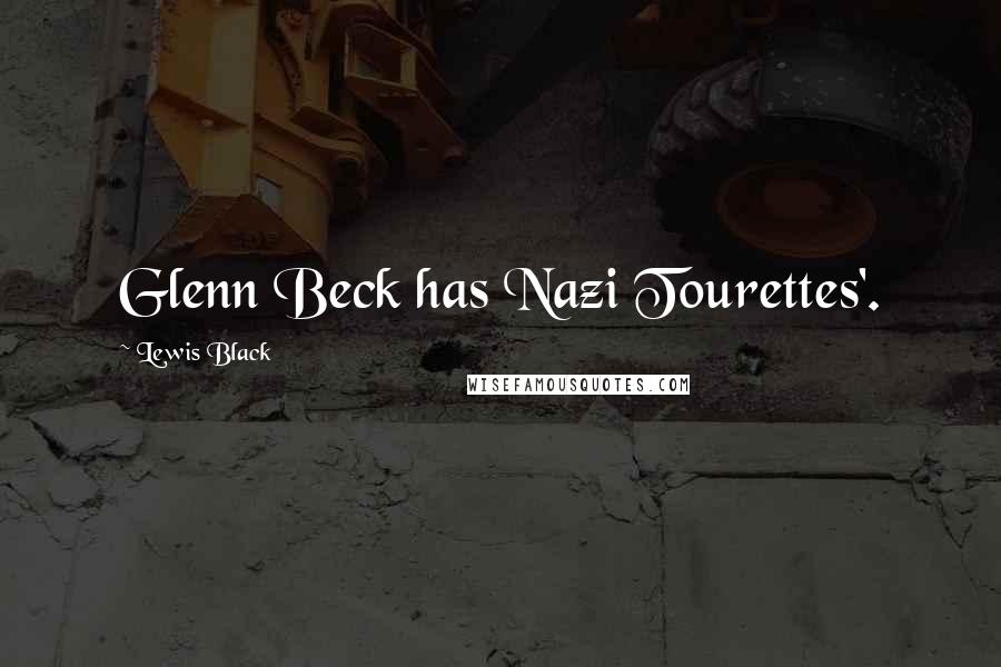 Lewis Black Quotes: Glenn Beck has Nazi Tourettes'.