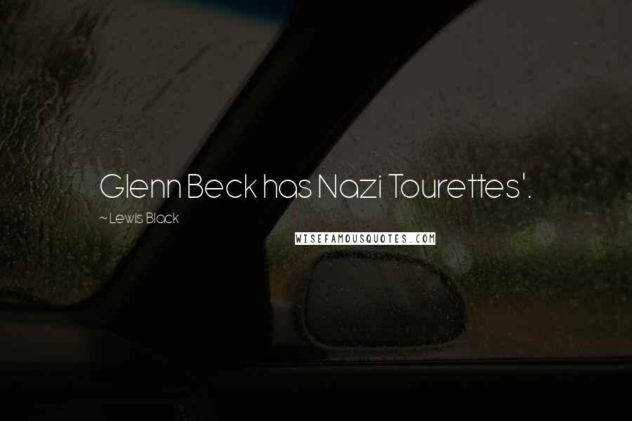 Lewis Black Quotes: Glenn Beck has Nazi Tourettes'.