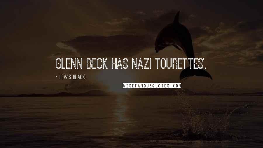 Lewis Black Quotes: Glenn Beck has Nazi Tourettes'.