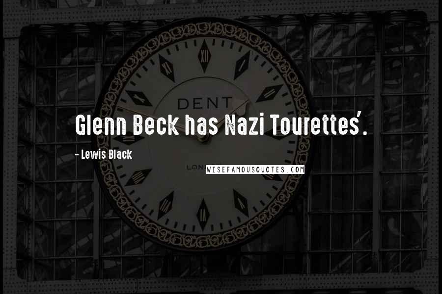 Lewis Black Quotes: Glenn Beck has Nazi Tourettes'.