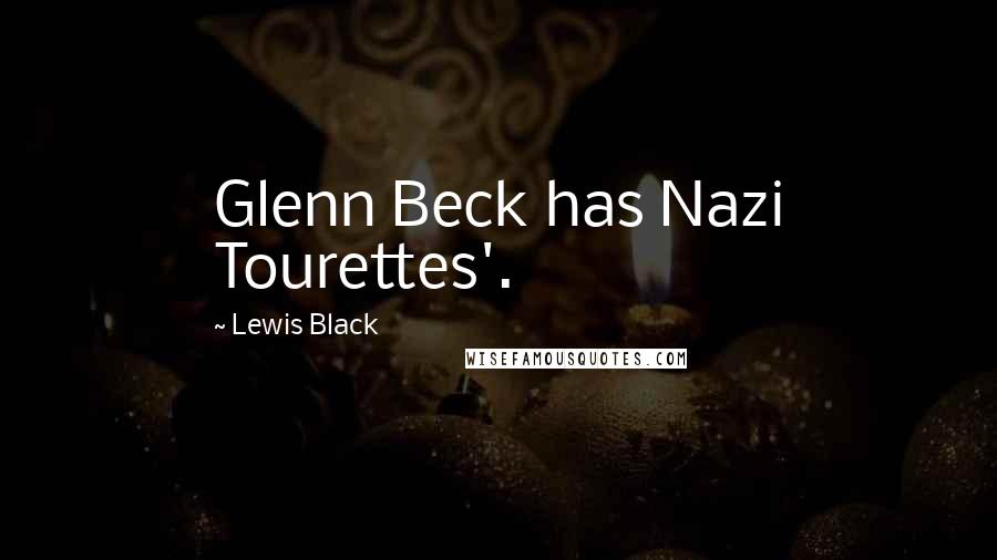 Lewis Black Quotes: Glenn Beck has Nazi Tourettes'.