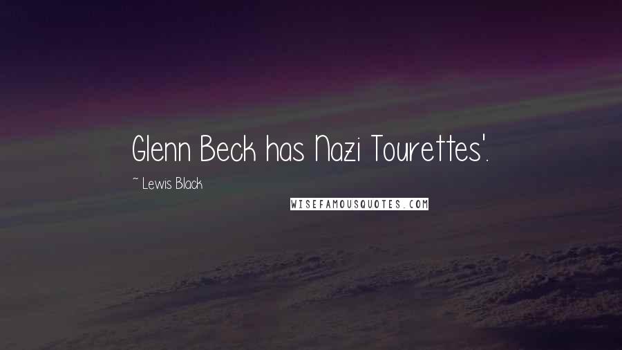 Lewis Black Quotes: Glenn Beck has Nazi Tourettes'.