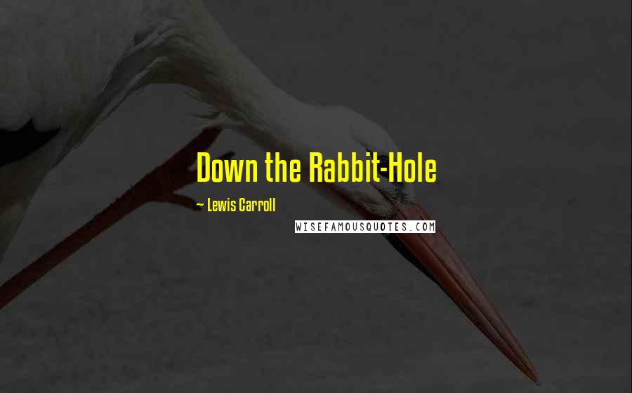 Lewis Carroll Quotes: Down the Rabbit-Hole