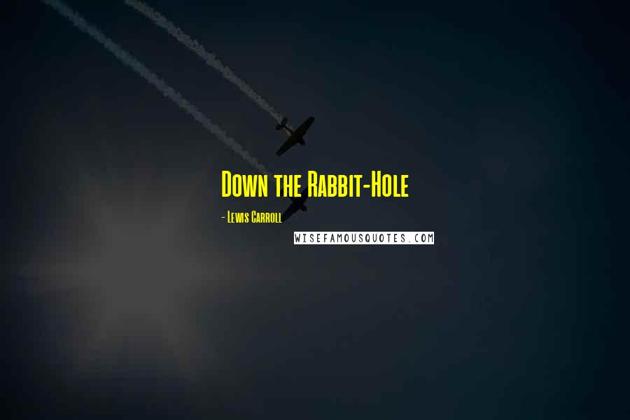 Lewis Carroll Quotes: Down the Rabbit-Hole
