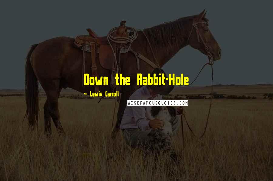 Lewis Carroll Quotes: Down the Rabbit-Hole