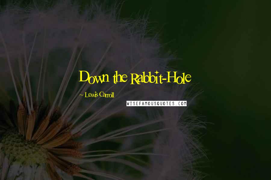 Lewis Carroll Quotes: Down the Rabbit-Hole
