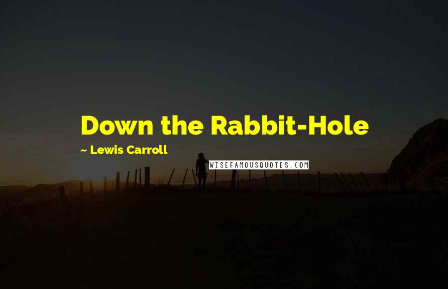 Lewis Carroll Quotes: Down the Rabbit-Hole