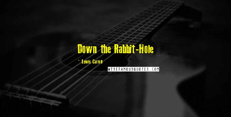 Lewis Carroll Quotes: Down the Rabbit-Hole