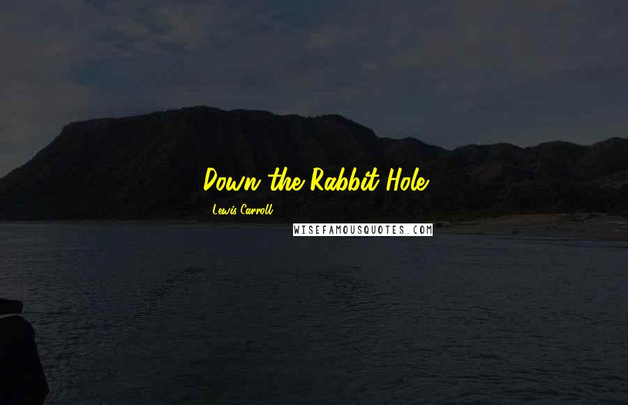 Lewis Carroll Quotes: Down the Rabbit-Hole