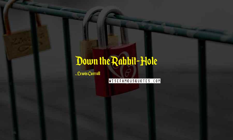 Lewis Carroll Quotes: Down the Rabbit-Hole