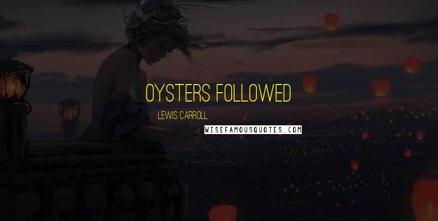 Lewis Carroll Quotes: Oysters followed
