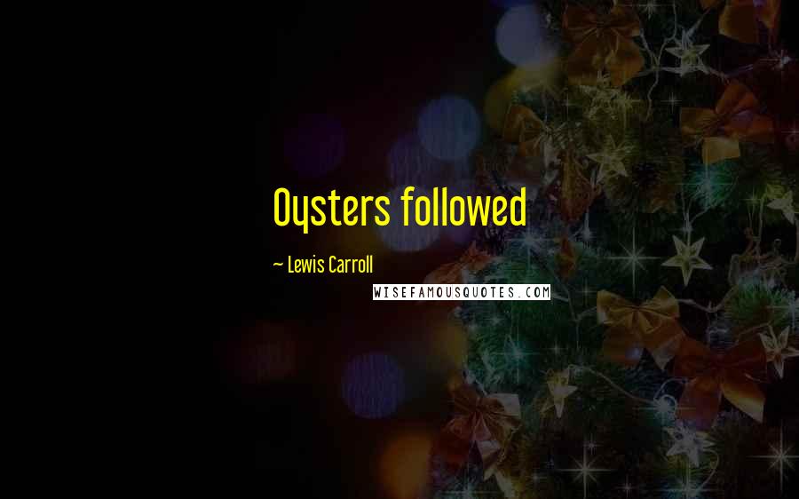 Lewis Carroll Quotes: Oysters followed