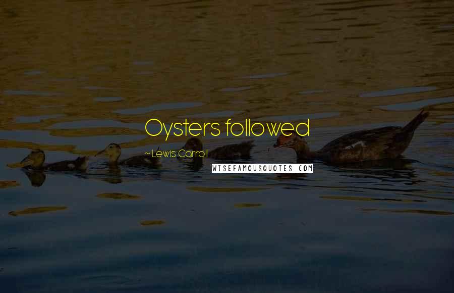 Lewis Carroll Quotes: Oysters followed