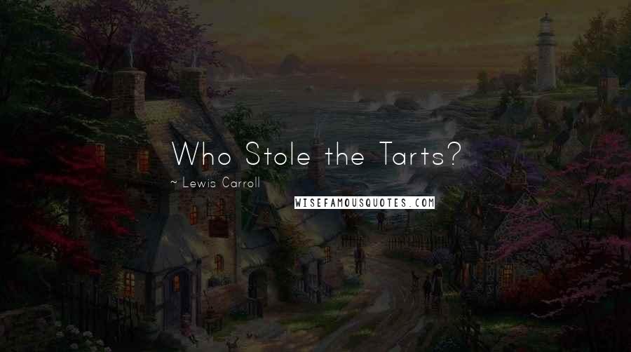 Lewis Carroll Quotes: Who Stole the Tarts?