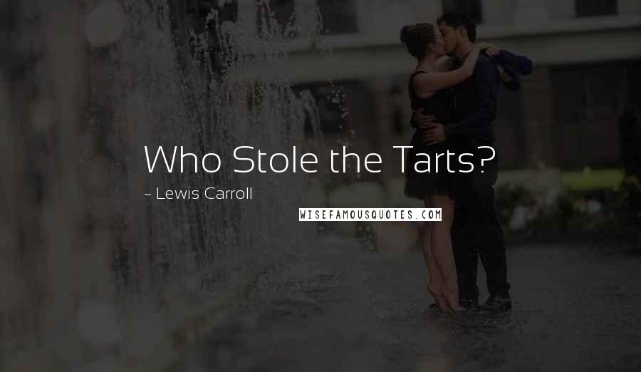 Lewis Carroll Quotes: Who Stole the Tarts?