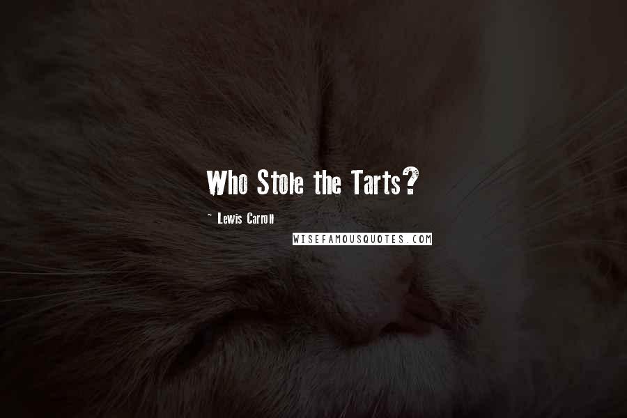 Lewis Carroll Quotes: Who Stole the Tarts?