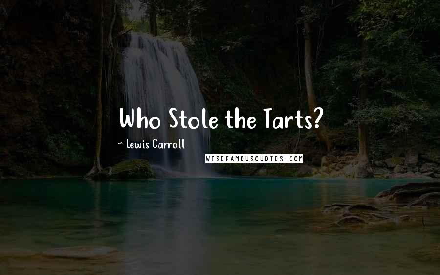 Lewis Carroll Quotes: Who Stole the Tarts?