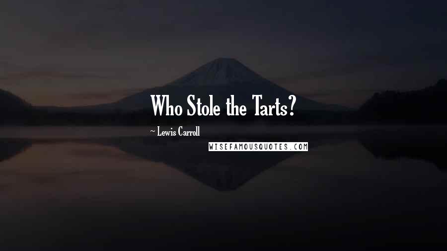 Lewis Carroll Quotes: Who Stole the Tarts?