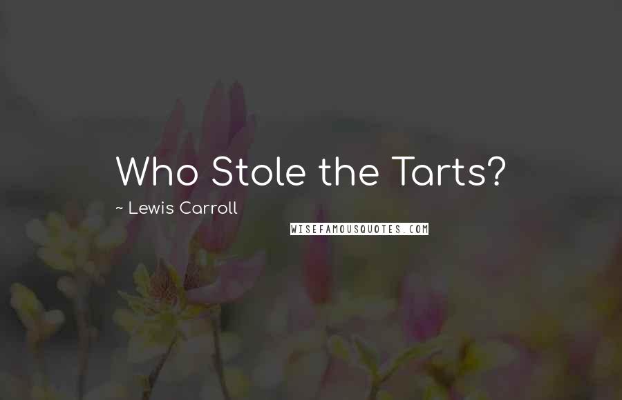 Lewis Carroll Quotes: Who Stole the Tarts?