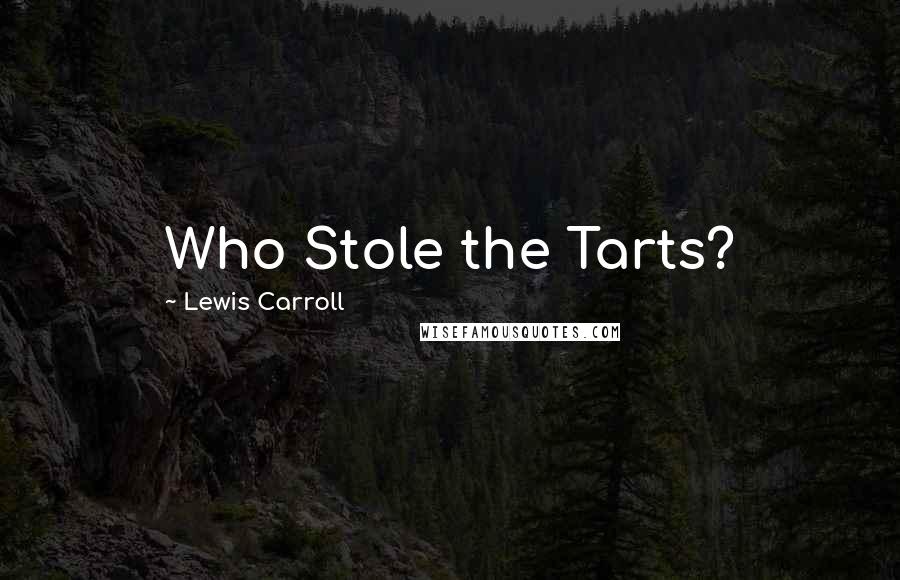 Lewis Carroll Quotes: Who Stole the Tarts?