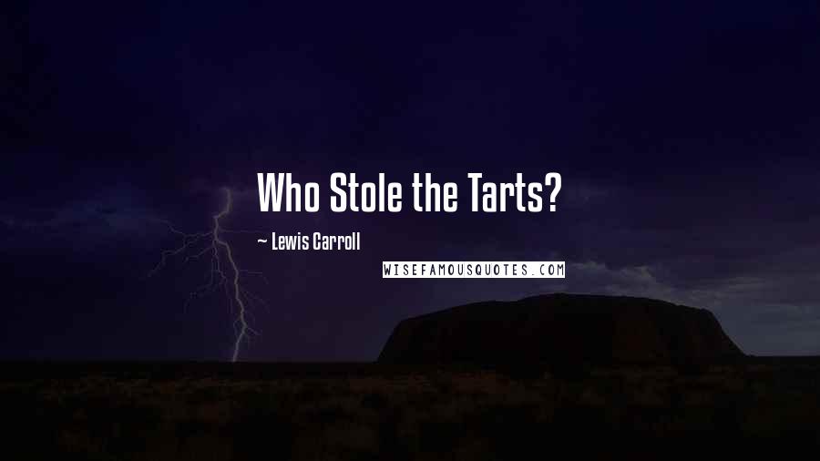 Lewis Carroll Quotes: Who Stole the Tarts?