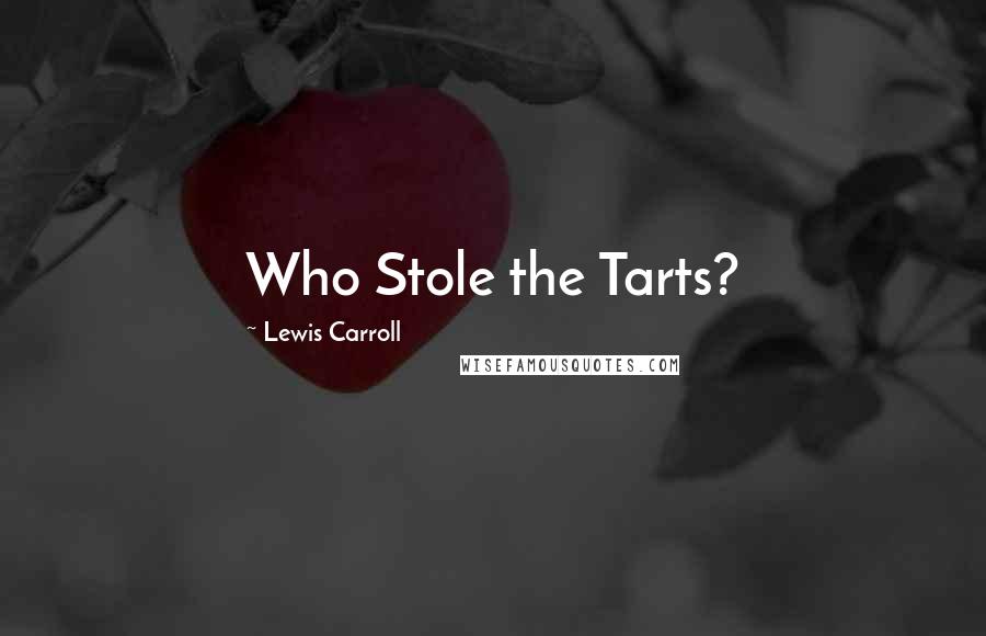 Lewis Carroll Quotes: Who Stole the Tarts?