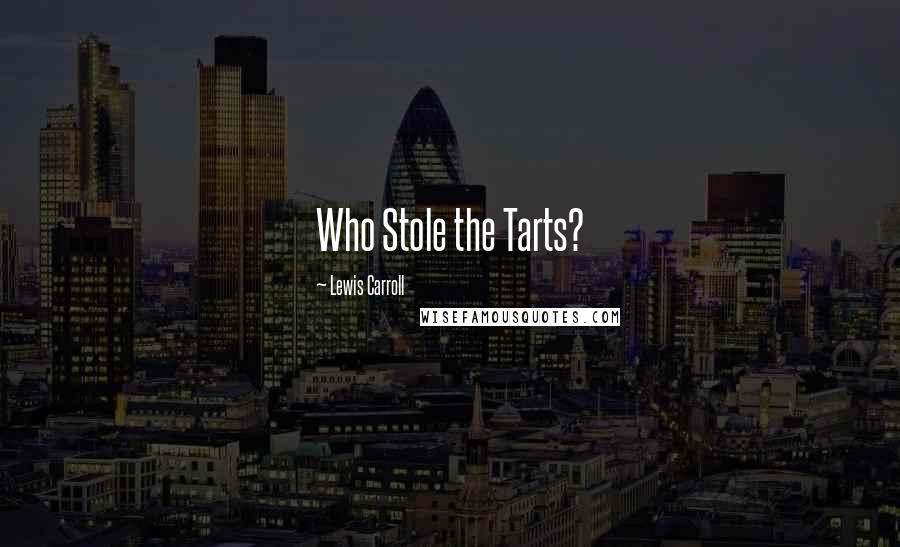 Lewis Carroll Quotes: Who Stole the Tarts?