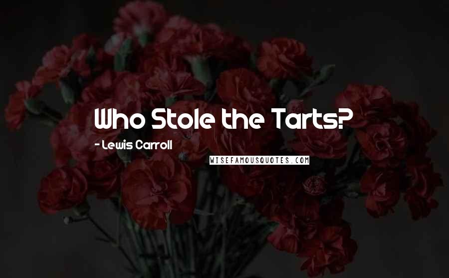 Lewis Carroll Quotes: Who Stole the Tarts?