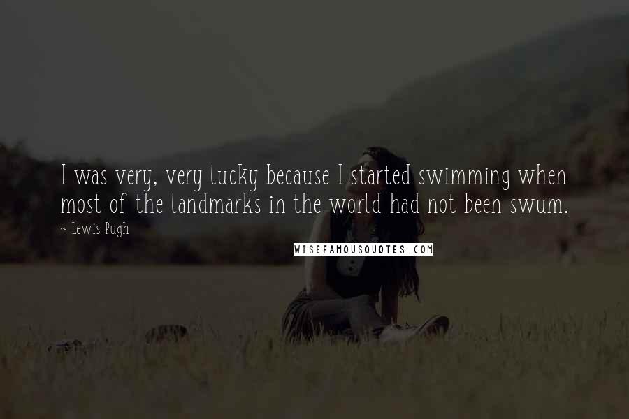 Lewis Pugh Quotes: I was very, very lucky because I started swimming when most of the landmarks in the world had not been swum.
