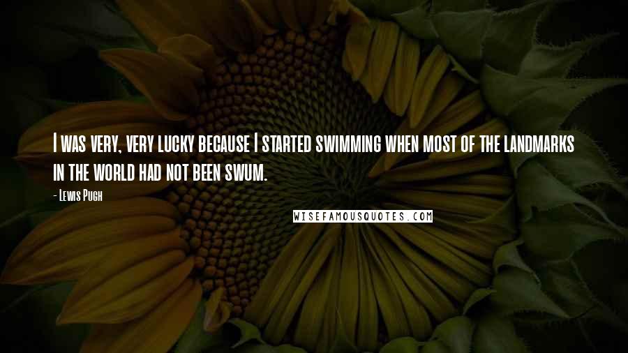 Lewis Pugh Quotes: I was very, very lucky because I started swimming when most of the landmarks in the world had not been swum.